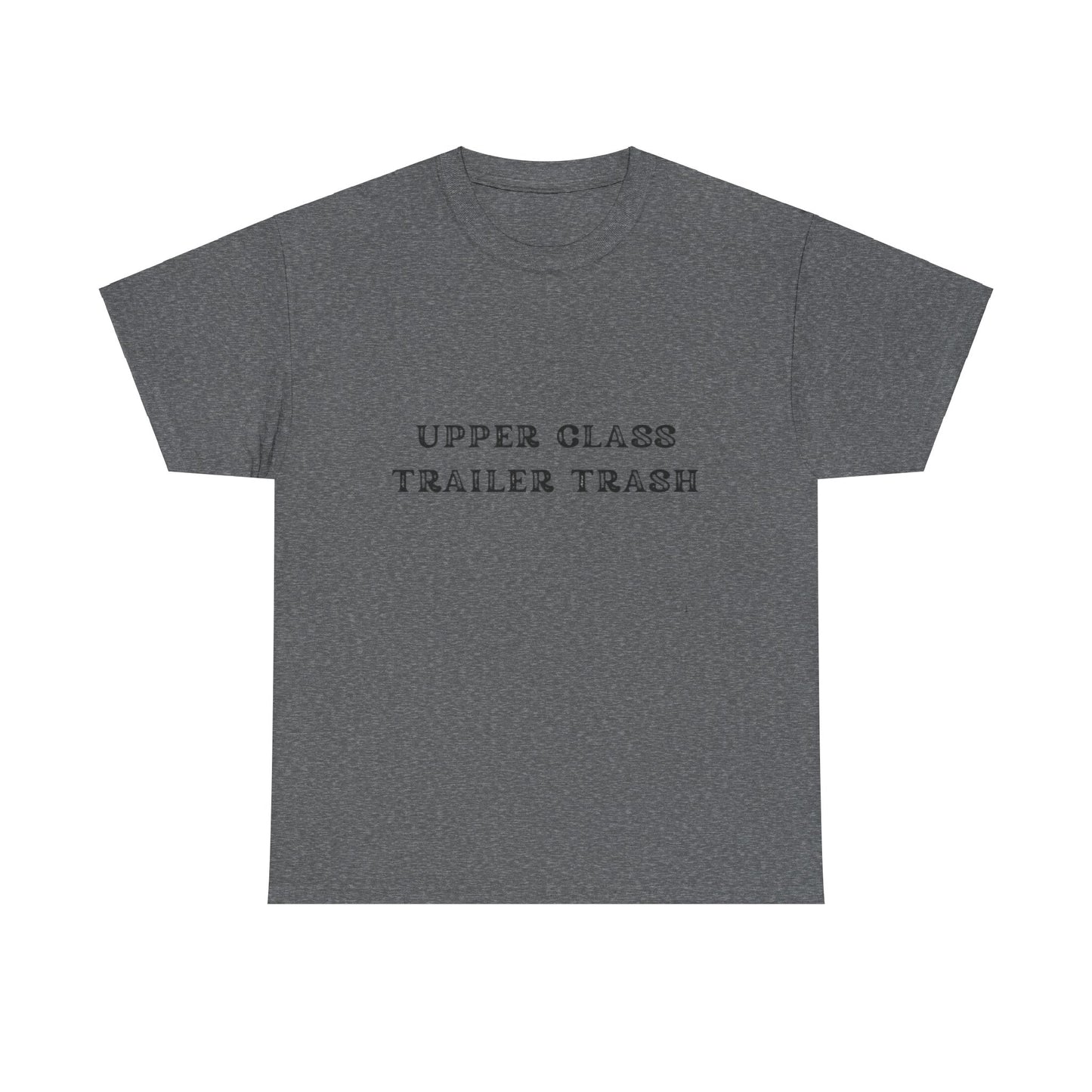 'Upper Class Trailer Trash' Unisex Heavy Cotton Tee