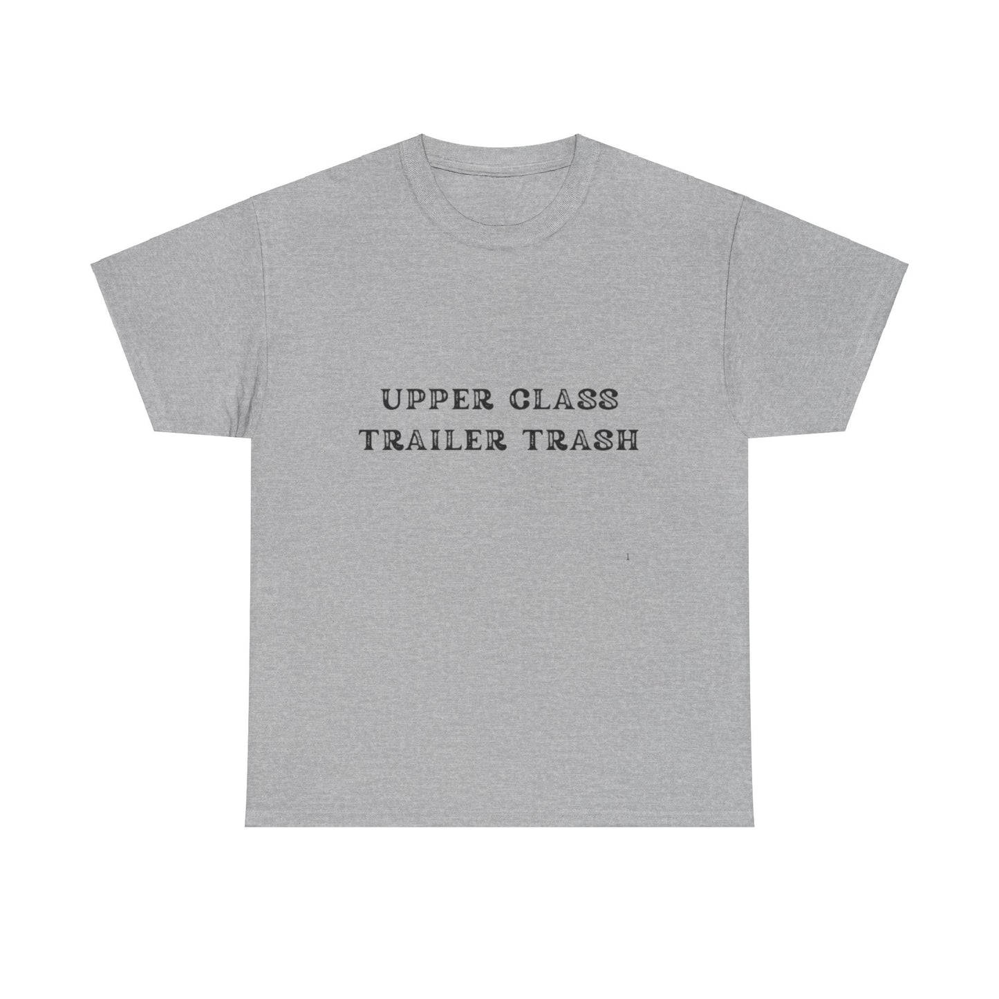 'Upper Class Trailer Trash' Unisex Heavy Cotton Tee