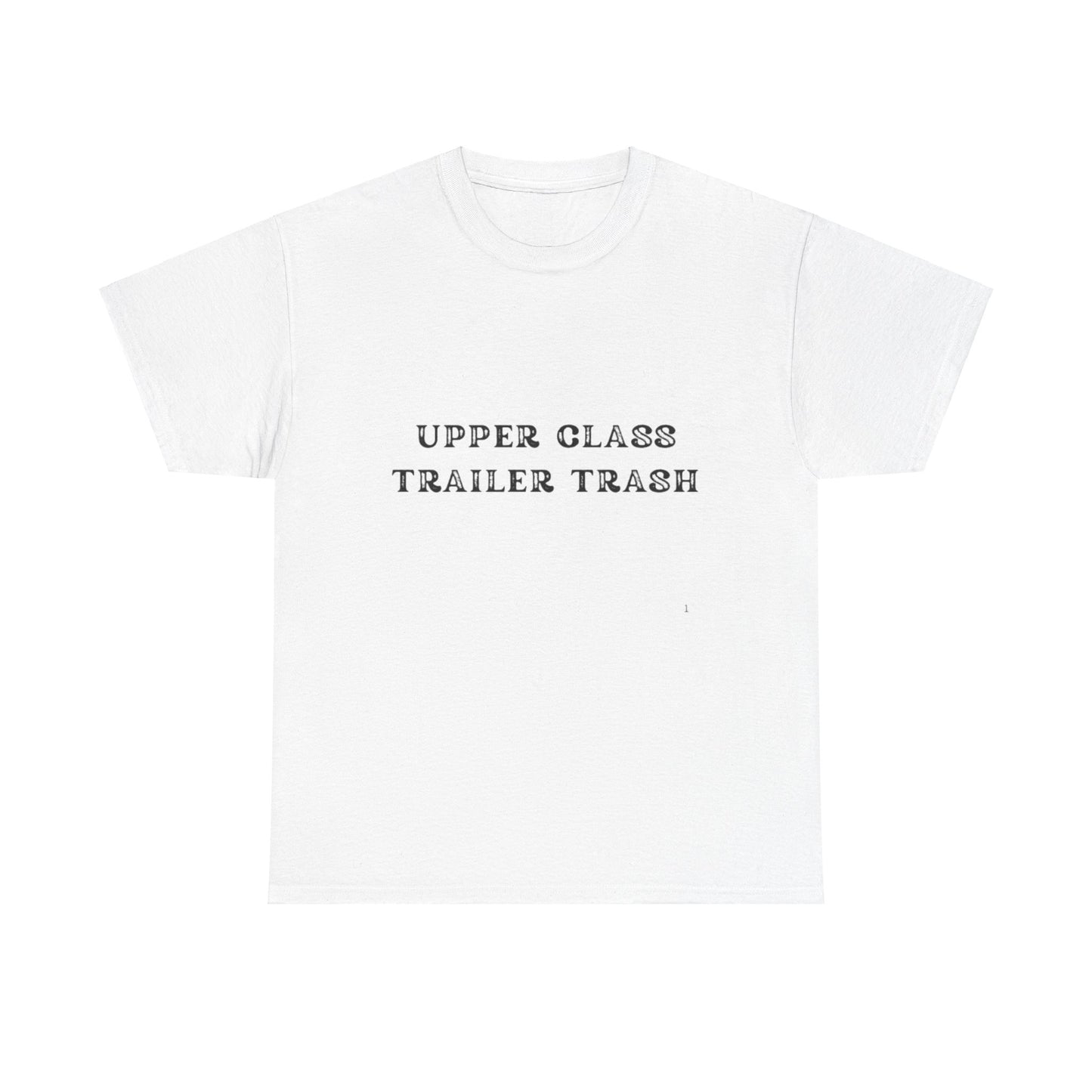 'Upper Class Trailer Trash' Unisex Heavy Cotton Tee