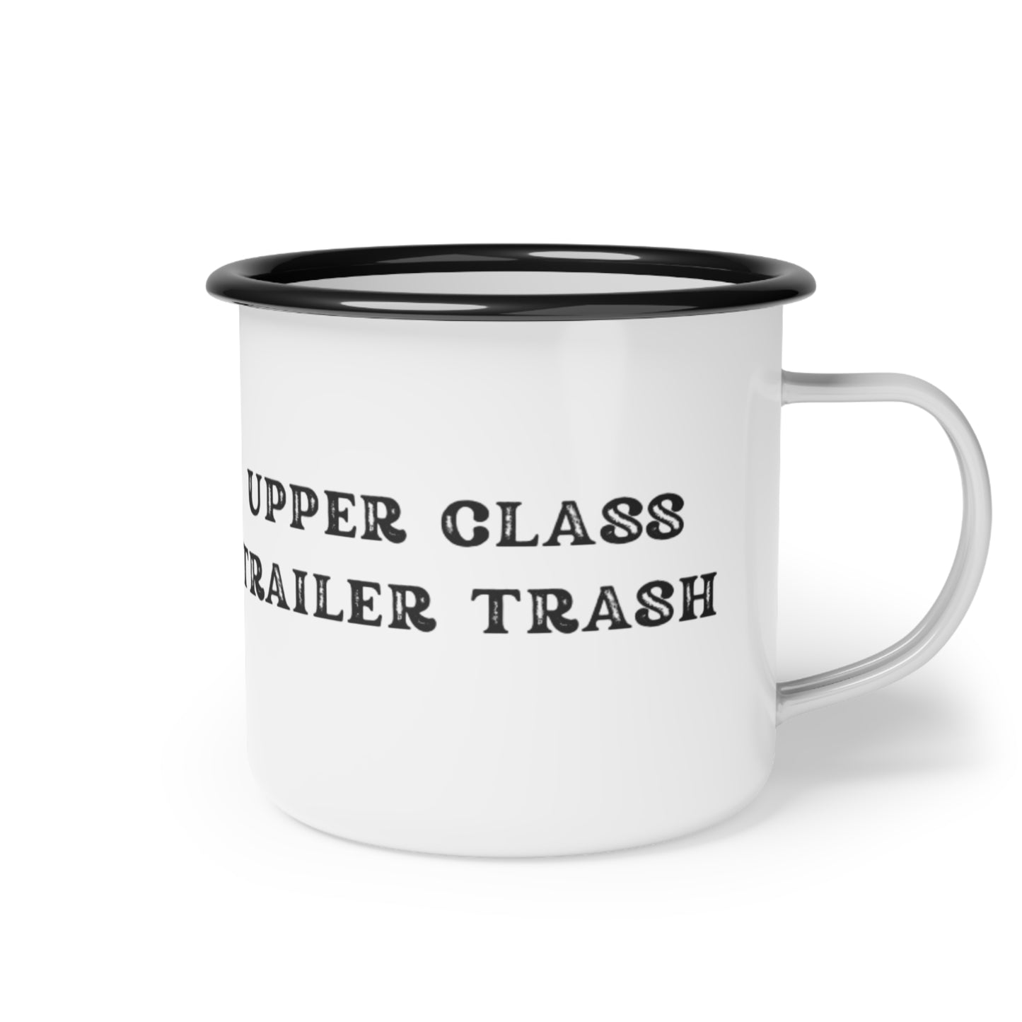 Funny Enamel Camp Cup - "Upper Class Trailer Trash"