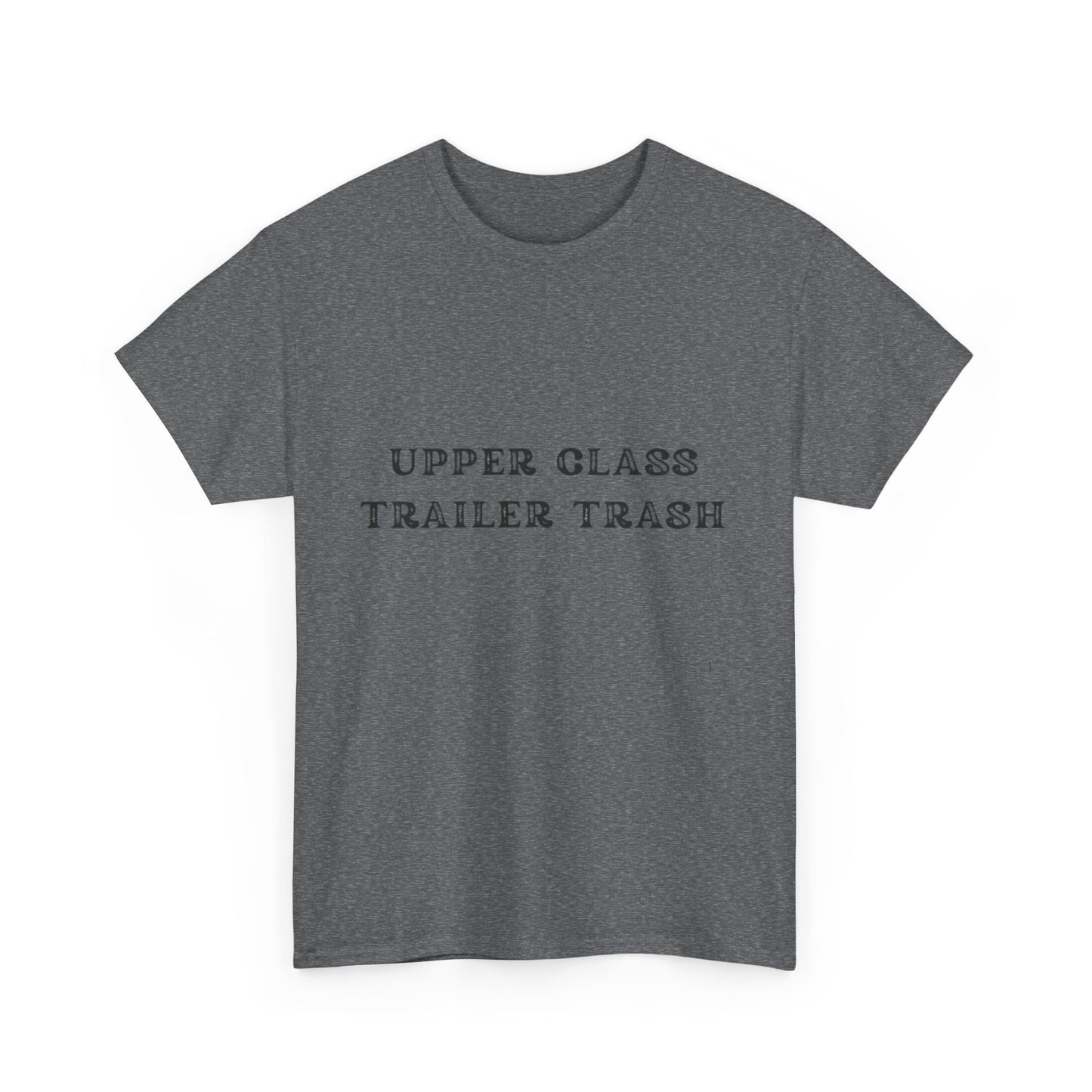 'Upper Class Trailer Trash' Unisex Heavy Cotton Tee