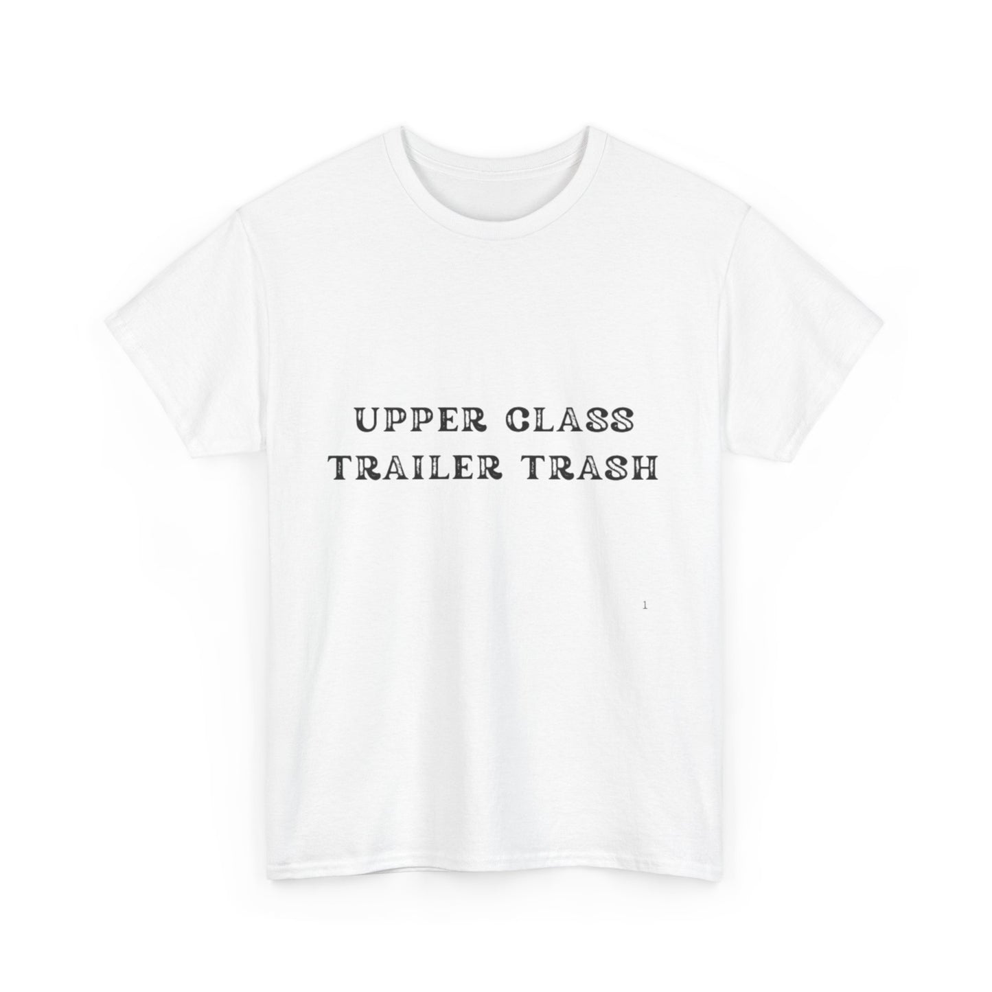 'Upper Class Trailer Trash' Unisex Heavy Cotton Tee